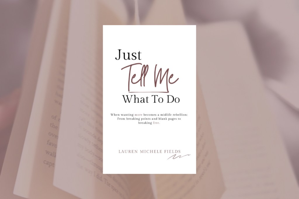 Just Tell Me What To Do book cover—midlife memoir of personal growth by Lauren Michele Fields