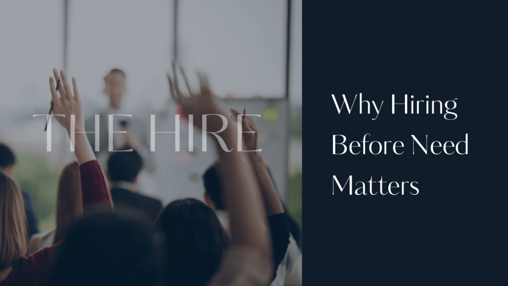 Why Hiring Before Need&nbsp;Matters