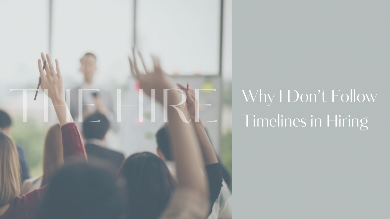 Why I don’t follow timelines in hiring
