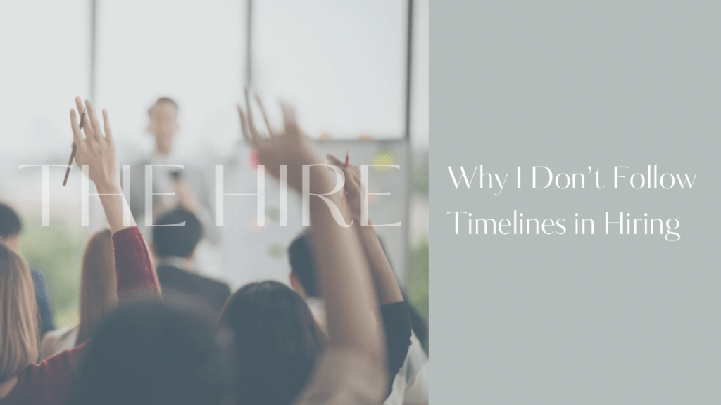 Blog post graphic for “Why I Don’t Follow Timelines in Hiring” — a perspective for small business owners on the difference between hiring with urgency and hiring with arbitrary deadlines, and why waiting for the right person is always worth it.