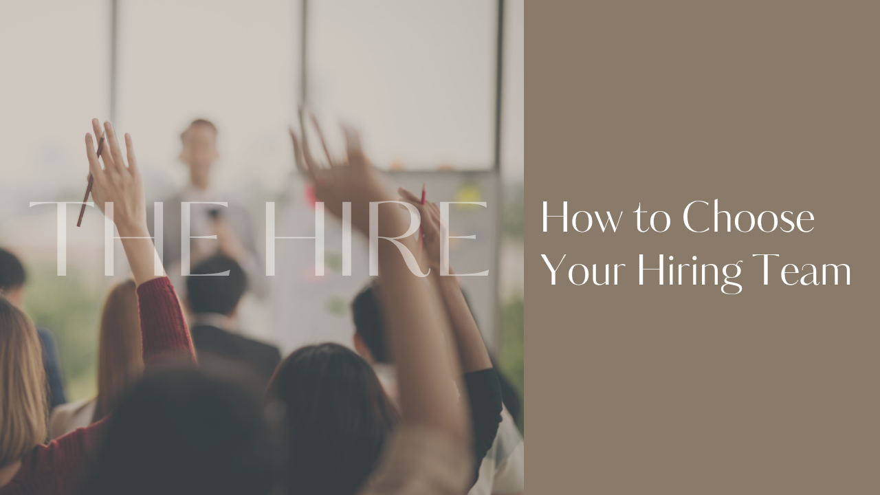 Blog post graphic for "How to Choose Your Hiring Team" — a guide for small business owners on why hiring needs a single consistent decision maker, who actually adds value in the process, and how to hold the thread without overcomplicating it.