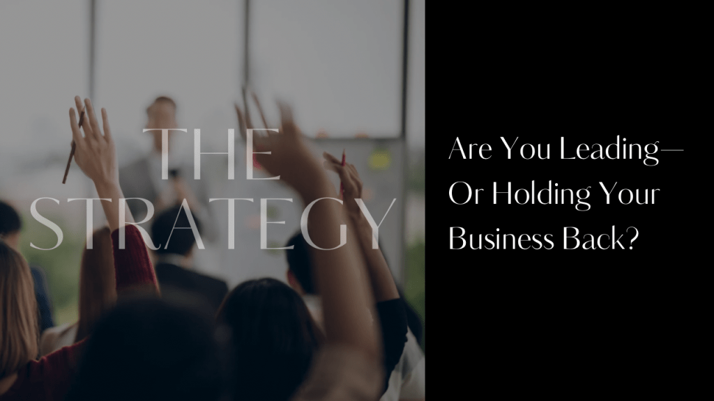 Are you Leading your business—or holding it&nbsp;back?