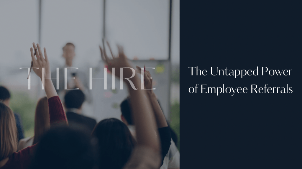 Blog post graphic for “The Untapped Power of Employee Referrals” — a guide for small business owners on building a referral culture that attracts aligned, high-quality hires organically.