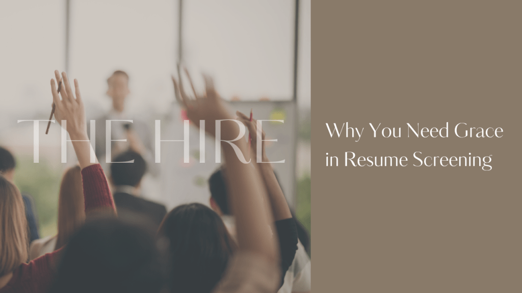 Blog post graphic for "Why You Need Grace in Resume Screening" — a practical guide for small business owners on how to screen resumes with intention, set the right bar, and build a strong candidate pool without rushing the process.